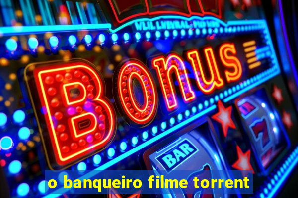 o banqueiro filme torrent